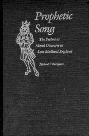 Prophetic Song: Psalms as Moral Discourse in Late Medieval England