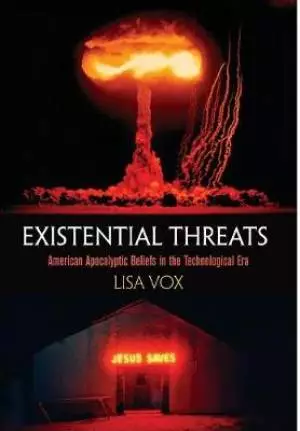 Existential Threats: American Apocalyptic Beliefs in the Technological Era