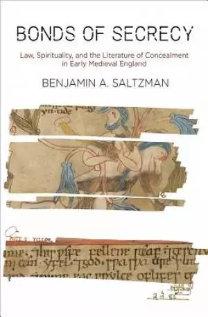 Bonds of Secrecy: Law, Spirituality, and the Literature of Concealment in Early Medieval England