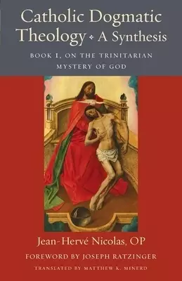 Catholic Dogmatic Theology: Book 1, On the Trinitarian Mystery of God