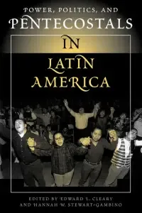 Power, Politics and Pentecostals in Latin America