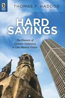 Hard Sayings: The Rhetoric of Christian Orthodoxy in Late Modern Fiction