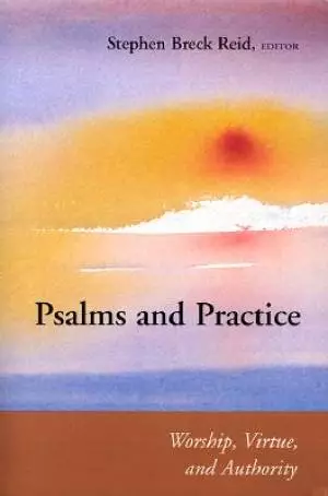 Psalms and Practice ; Worship, Virtue, and Authority 