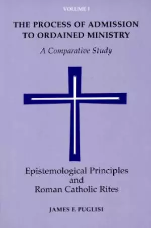The Process of Admission to Ordained Ministry Epistemological Principles and Roman Catholic Rites