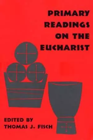 Primary Readings On The Eucharist