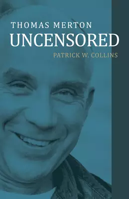 A Focus on Truth: Thomas Merton's Uncensored Mind