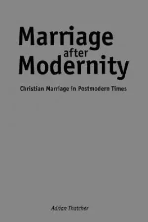 Marriage After Modernity: Christian Marriage in Postmodern Times