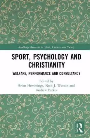 Sport, Psychology and Christianity: Welfare, Performance and Consultancy