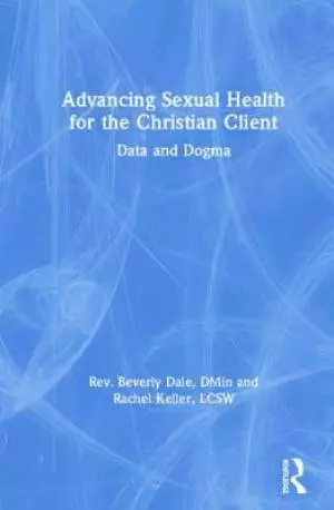 Advancing Sexual Health for the Christian Client: Data and Dogma