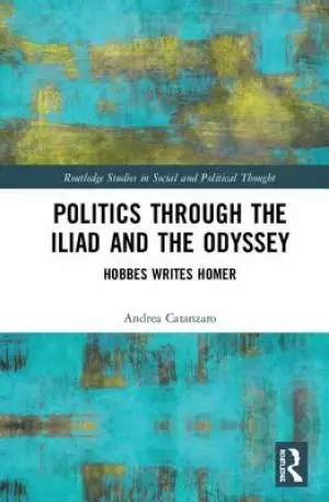 Politics Through the Iliad and the Odyssey: Hobbes Writes Homer