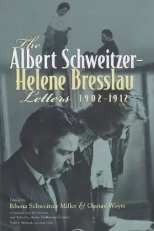 The Albert Schweitzer-Helene Bresslau Letters, 1902-1912