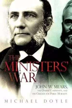 The Ministers' War: John W. Mears, the Oneida Community, and the Crusade for Public Morality