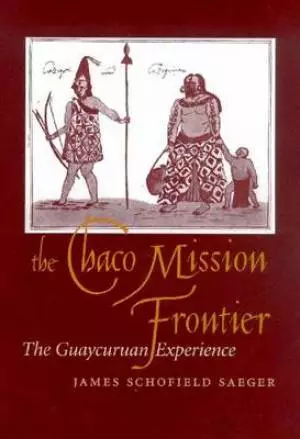 The Chaco Mission Frontier: The Guaycuruan Experience, 1700-1800