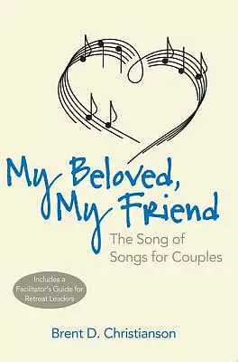 My Beloved, My Friend: The Song of Songs for Couples