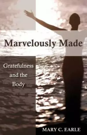 Marvelously Made : Gratefulness And The Body