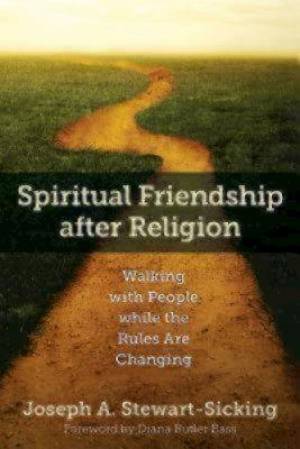 Spiritual Friendship After Religion: Walking with People While the Rules Are Changing