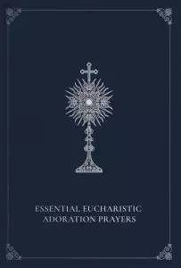 Essential Eucharistic Adoration Prayers