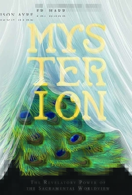 Mysterion: The Revelatory Power of the Sacramental Worldview