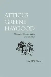 Atticus Greene Haygood: Methodist Bishop, Editor and Educator