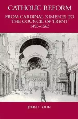 Catholic Reform from Cardinal Ximenes to the Council of Trent, 1495-1563