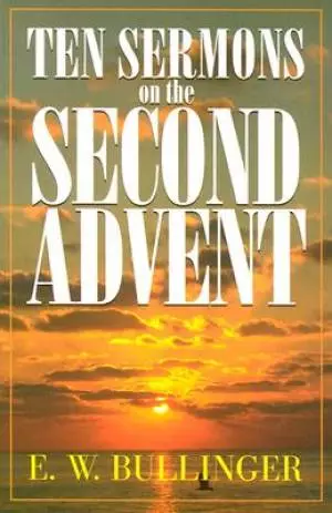 Ten Sermons On The Second Advent