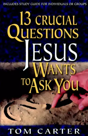 13 Crucial Questions Jesus Wants To Ask