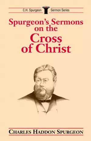 Spurgeon's Sermons on the Cross of Christ 