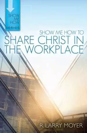 Show Me How To Share Christ In The Workp