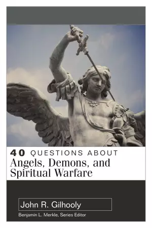 40 Questions About Angels, Demons, and Spiritual Warfare