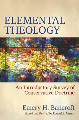 Elemental Theology: An Introductory Survey of Conservative Doctrine