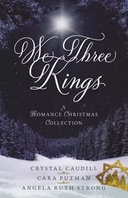 We Three Kings: A Romance Christmas Collection