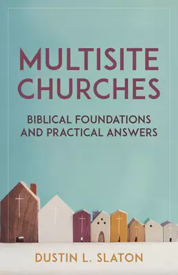 Multisite Churches: Biblical Foundations and Practical Answers