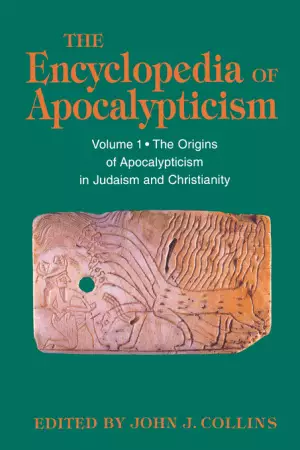 The Encyclopedia of Apocalypticism The Origins of Apocalypticism in Judaism and Christianity