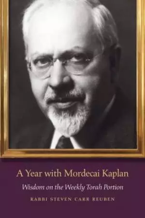 A Year with Mordecai Kaplan: Wisdom on the Weekly Torah Portion