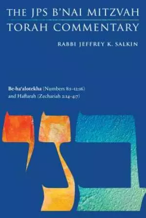 Be-Ha'alotekha (Numbers 8: 1-12:16) and Haftarah (Zechariah 2:14-4:7): The JPS B'Nai Mitzvah Torah Commentary