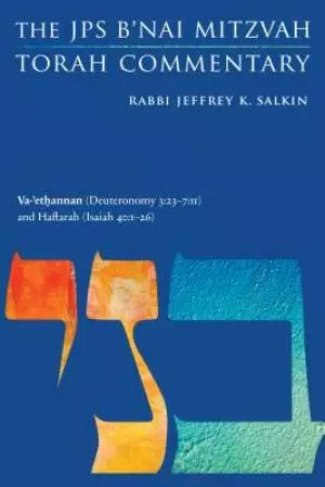 Va-'ethannan (Deuteronomy 3:23-7:11) and Haftarah (Isaiah 40:1-26): The JPS B'Nai Mitzvah Torah Commentary