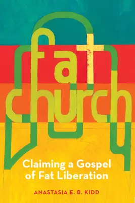 Fat Church: Claiming a Gospel of Fat Liberation