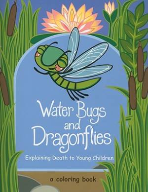 Water Bugs and Dragonflies Colouring Book: Explaining Death to Young Children