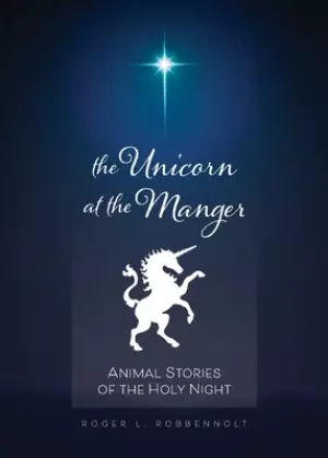 Unicorn at the Manger:: Animal Stories of the Holy Night (Revised & Updated)
