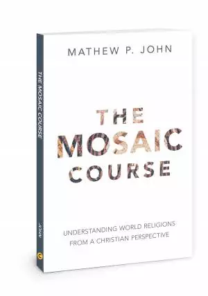 The Mosaic Course: Understanding World Religions from a Christian Perspective