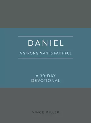 Daniel: A Strong Man Is Faithful