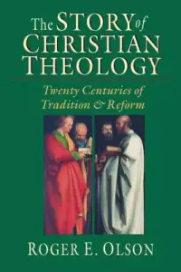The Story of Christian Theology: Twenty Centuries of Tradition Reform