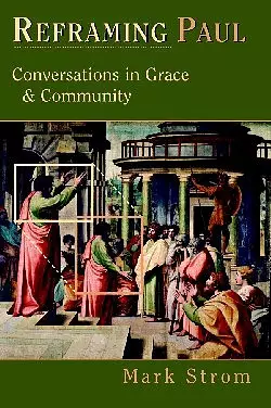 Reframing Paul: Conversations in Grace and Community