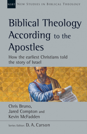 Biblical Theology According to the Apostles: How the Earliest Christians Told the Story of Israel Volume 52