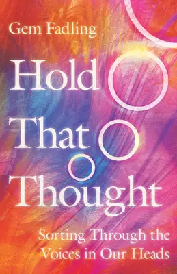 Hold That Thought: Sorting Through the Voices in Our Heads