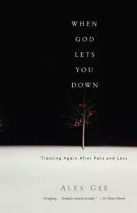 When God Lets You Down: Trusting Again After Pain and Loss