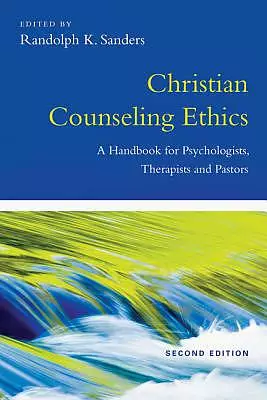 Christian Counseling Ethics - A Handbook For Psychologists, Therapists And Pastors