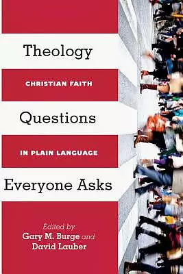 Theology Questions Everyone Asks – Christian Faith In Plain Language