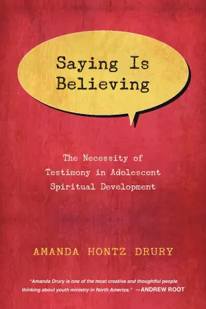 Saying Is Believing – The Necessity Of Testimony In Adolescent Spiritual Development