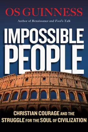 Impossible People – Christian Courage and the Struggle for the Soul of Civilization